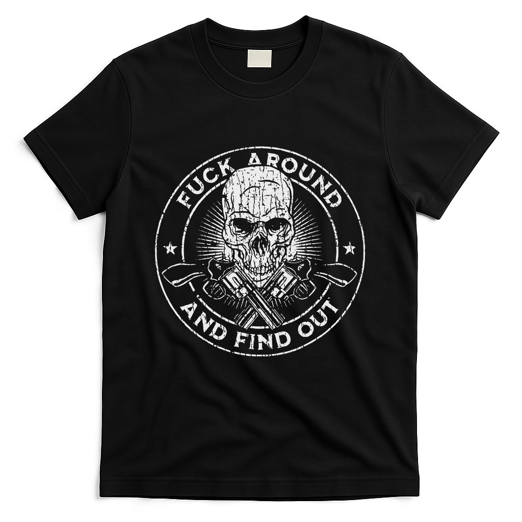 Fuck Around And Find Out T-Shirt
