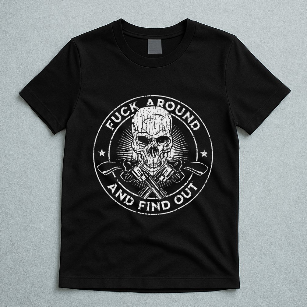 Fuck Around And Find Out T-Shirt