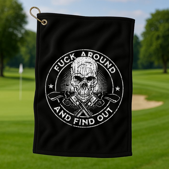 Fuck Around And Find Out Golf Towel