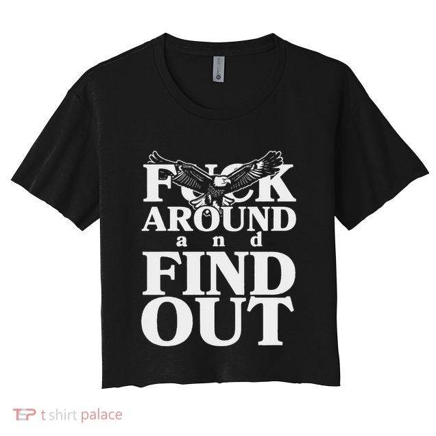 Fuck Around And Find Out Eagle Crop Top