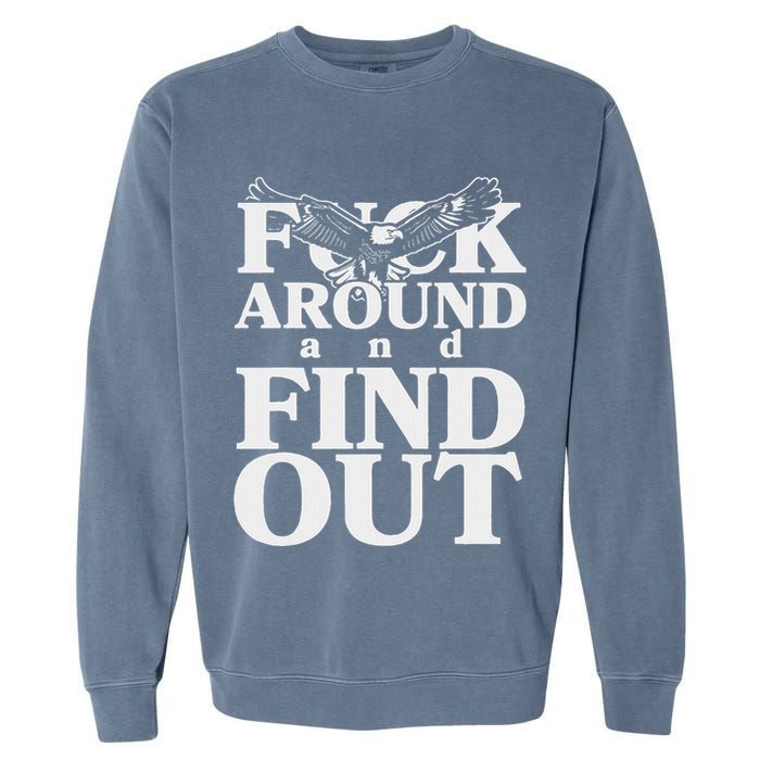 Fuck Around And Find Out Eagle Garment-Dyed Sweatshirt