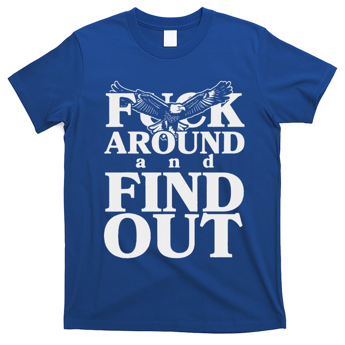 Fuck Around And Find Out Eagle T-Shirt