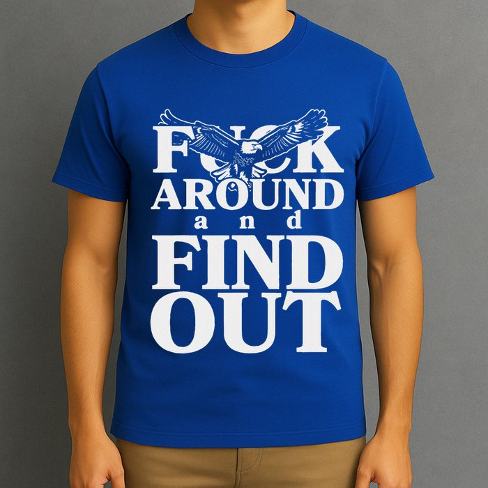 Fuck Around And Find Out Eagle T-Shirt
