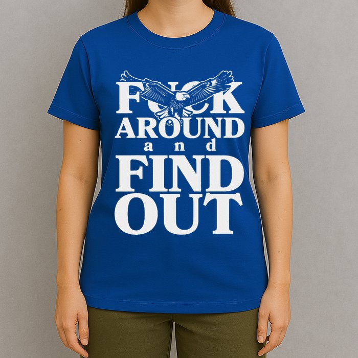 Fuck Around And Find Out Eagle T-Shirt