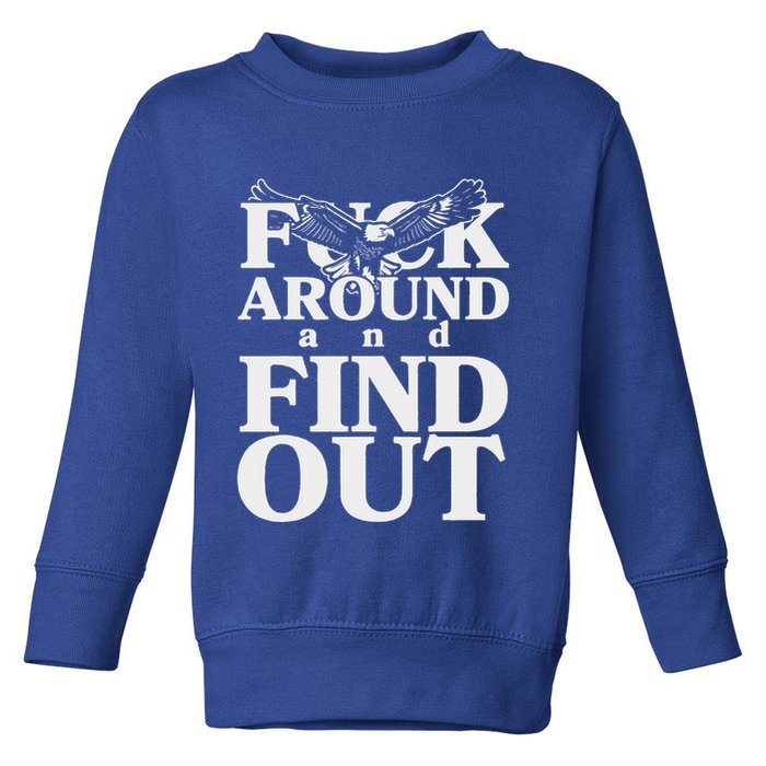 Fuck Around And Find Out Eagle Toddler Sweatshirt