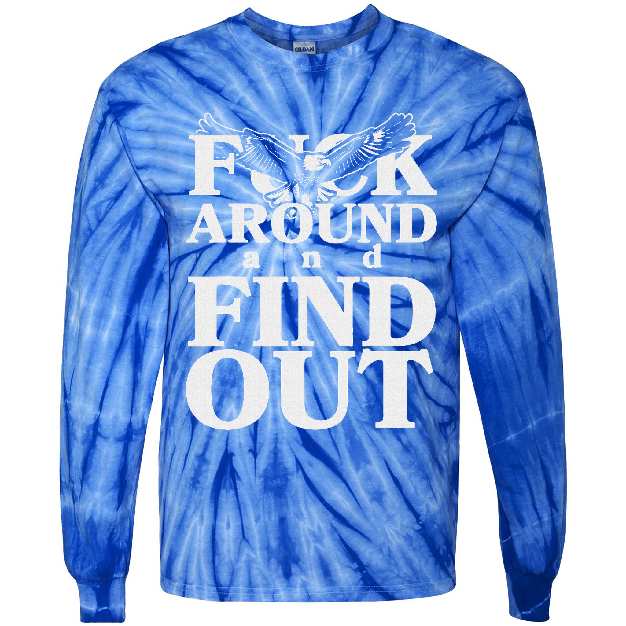 Fuck Around And Find Out Eagle Tie-Dye Long Sleeve Shirt