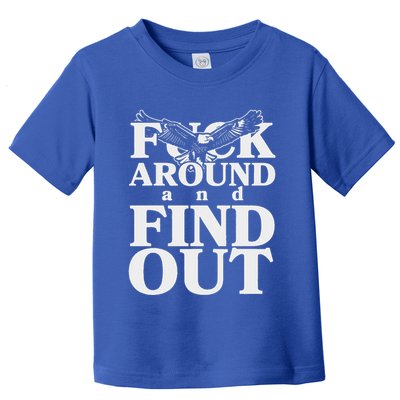 Fuck Around And Find Out Eagle Toddler T-Shirt