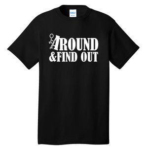 Fuck Around And Find Out Tall T-Shirt