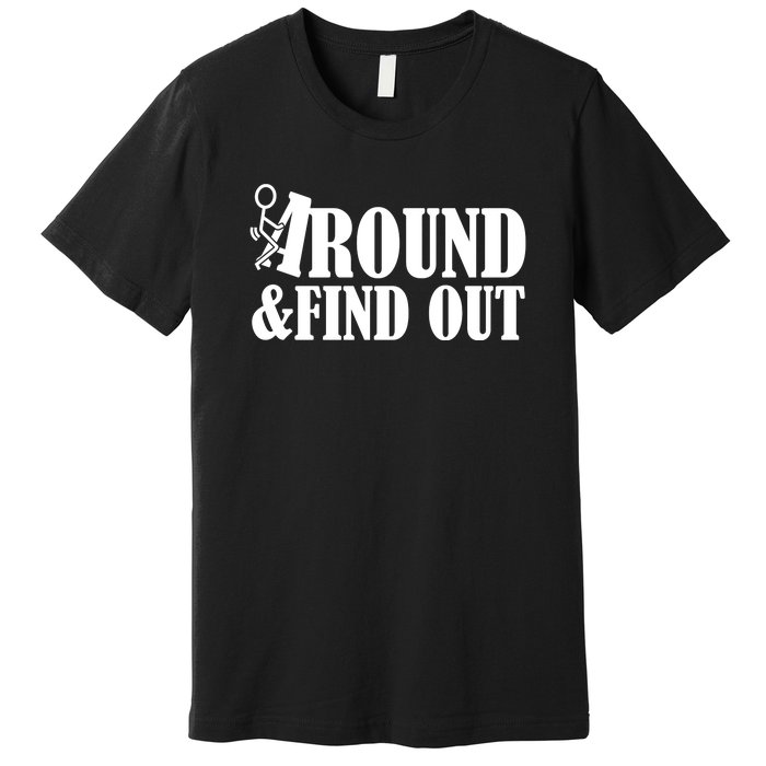 Fuck Around And Find Out Premium T-Shirt