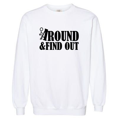 Fuck Around And Find Out Garment-Dyed Sweatshirt