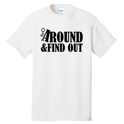 Fuck Around And Find Out Tall T-Shirt