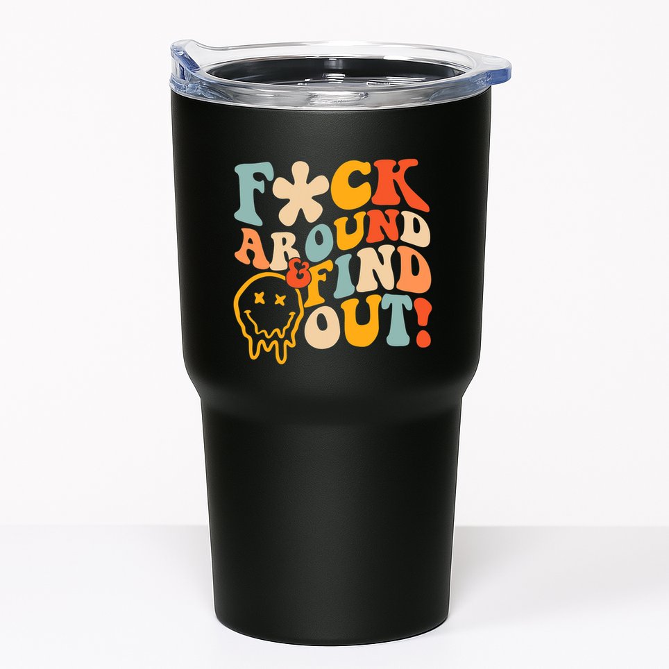 Fuck Around And Find Out Tumbler