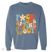 Fuck Around And Find Out Garment-Dyed Sweatshirt