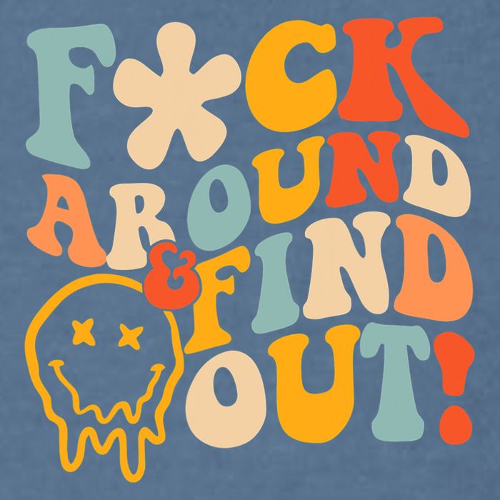 Fuck Around And Find Out Garment-Dyed Sweatshirt