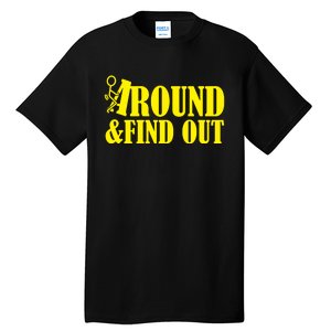 Fuck Around And Find Out Tall T-Shirt