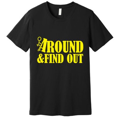 Fuck Around And Find Out Premium T-Shirt