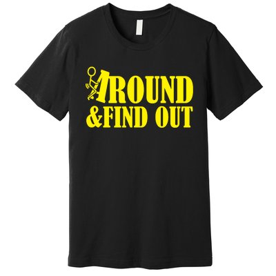 Fuck Around And Find Out Premium T-Shirt