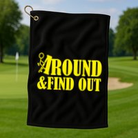 Fuck Around And Find Out Golf Towel