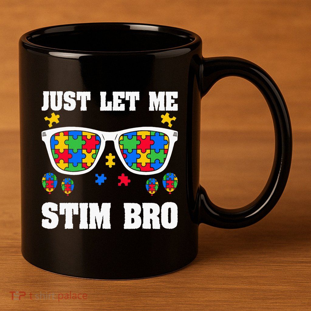 Funny Autism Awareness Just Let Me Stim Bro 11oz C Handle Ceramic Mug