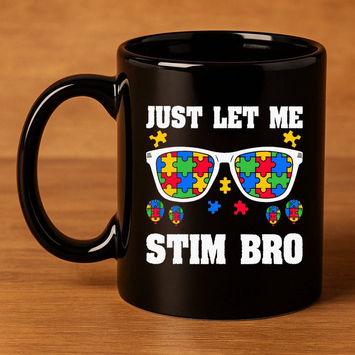 Funny Autism Awareness Just Let Me Stim Bro 11oz C Handle Ceramic Mug