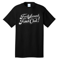 Fuck Around And Find Out Tall T-Shirt