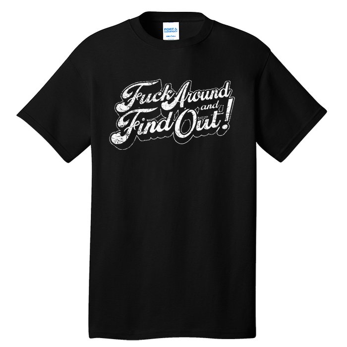 Fuck Around And Find Out Tall T-Shirt