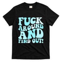 Fuck Around And Find Out Around Find Out Fafo T-Shirt