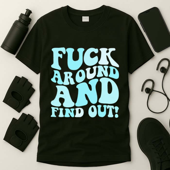 Fuck Around And Find Out Around Find Out Fafo T-Shirt
