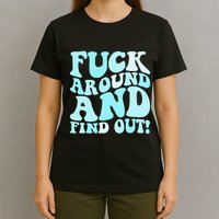 Fuck Around And Find Out Around Find Out Fafo T-Shirt