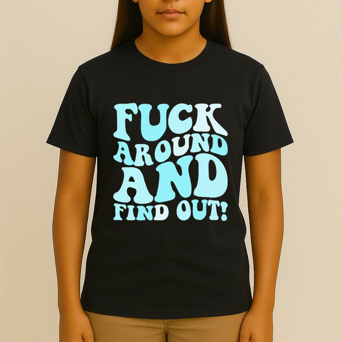 Fuck Around And Find Out Around Find Out Fafo T-Shirt