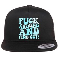 Fuck Around And Find Out Around Find Out Fafo Flat Bill Trucker Hat
