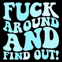 Fuck Around And Find Out Around Find Out Fafo Flat Bill Trucker Hat