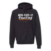 Flutist AbsoFluteLy Amazing Flute Player Premium Hoodie