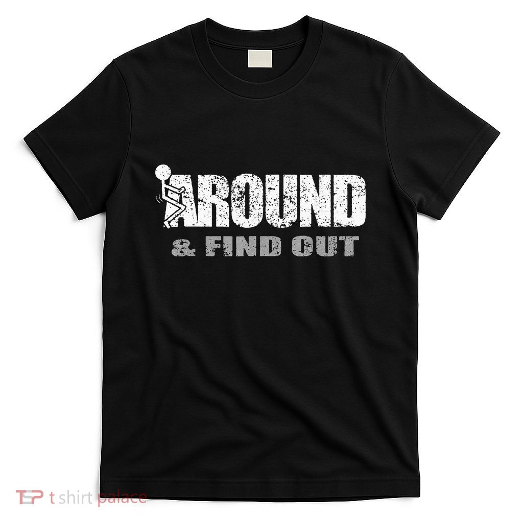 Fuck Around And Find Out T-Shirt