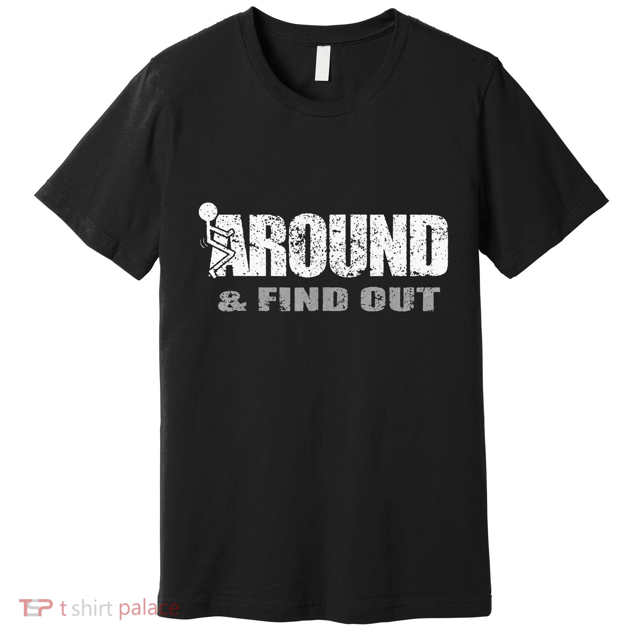 Fuck Around And Find Out Premium T-Shirt