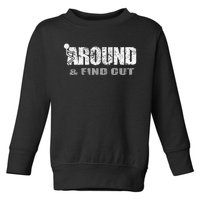 Fuck Around And Find Out Toddler Sweatshirt