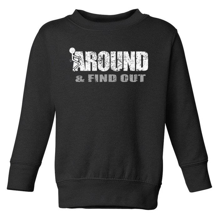 Fuck Around And Find Out Toddler Sweatshirt