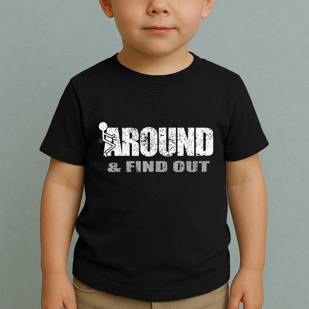 Fuck Around And Find Out Toddler T-Shirt