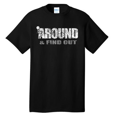 Fuck Around And Find Out Tall T-Shirt