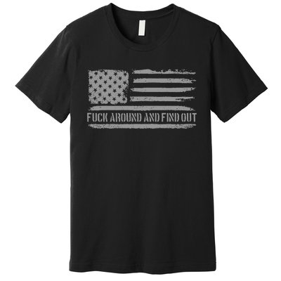 Fuck Around And Find Out American Flag 4th Of July Fafo Premium T-Shirt