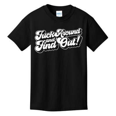 Fuck Around And Find Out Fuck Around Find Out Fafo Kids T-Shirt