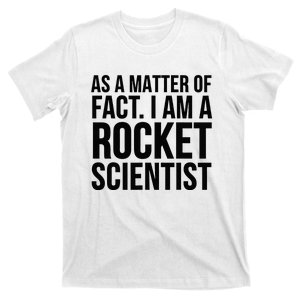 Funny As A Matter Of Fact I Am A Rocket Scientist T-Shirt