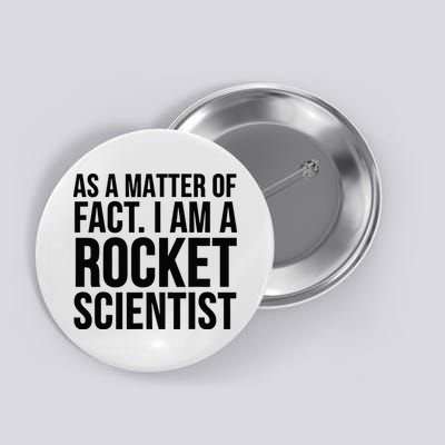 Funny As A Matter Of Fact I Am A Rocket Scientist Button