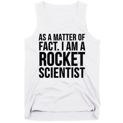 Funny As A Matter Of Fact I Am A Rocket Scientist Tank Top