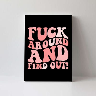 Fuck Around And Find Out Around Find Out Fafo Canvas