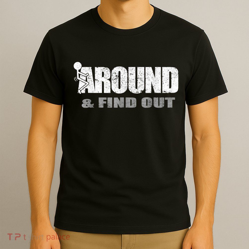 Fuck Around And Find Out T-Shirt