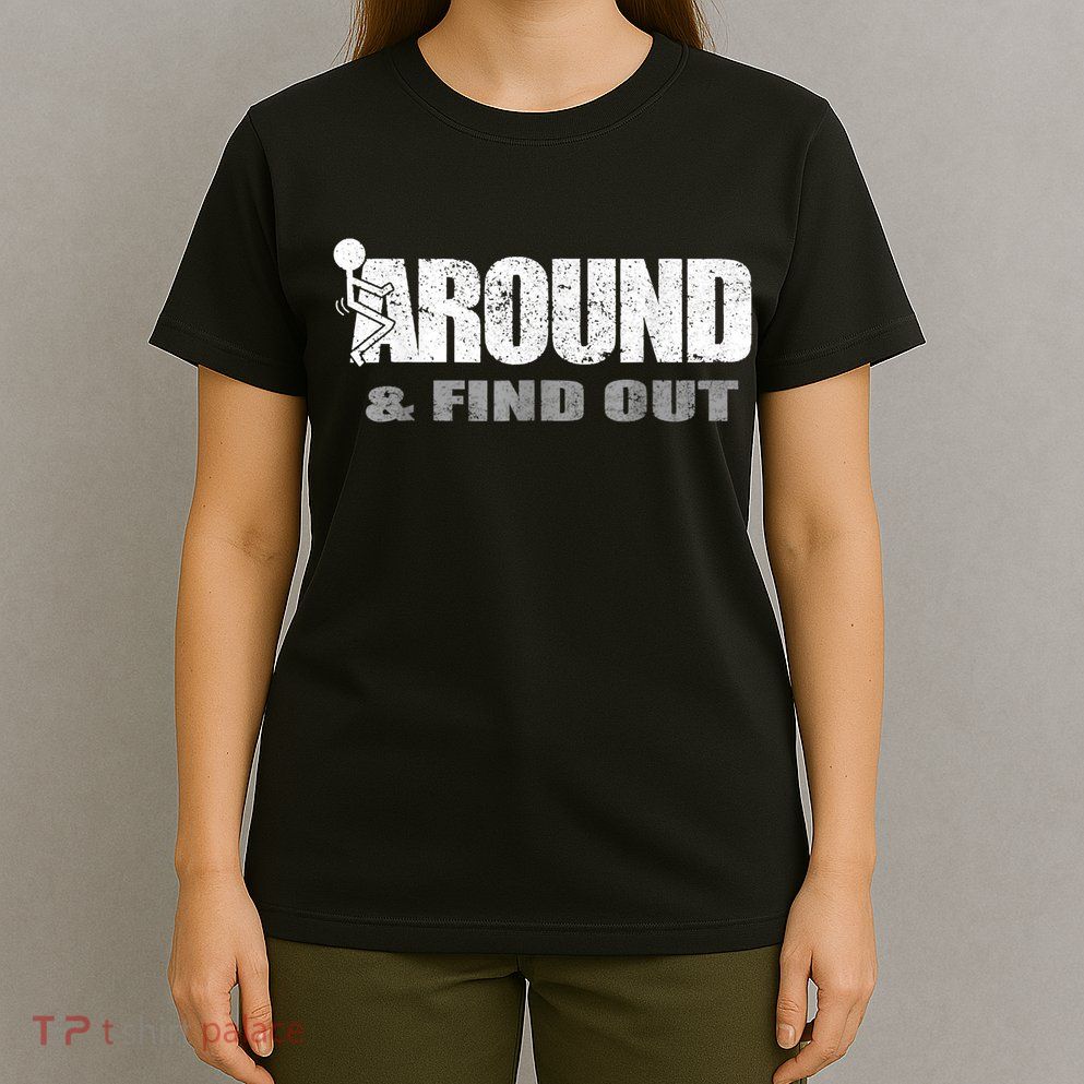 Fuck Around And Find Out T-Shirt