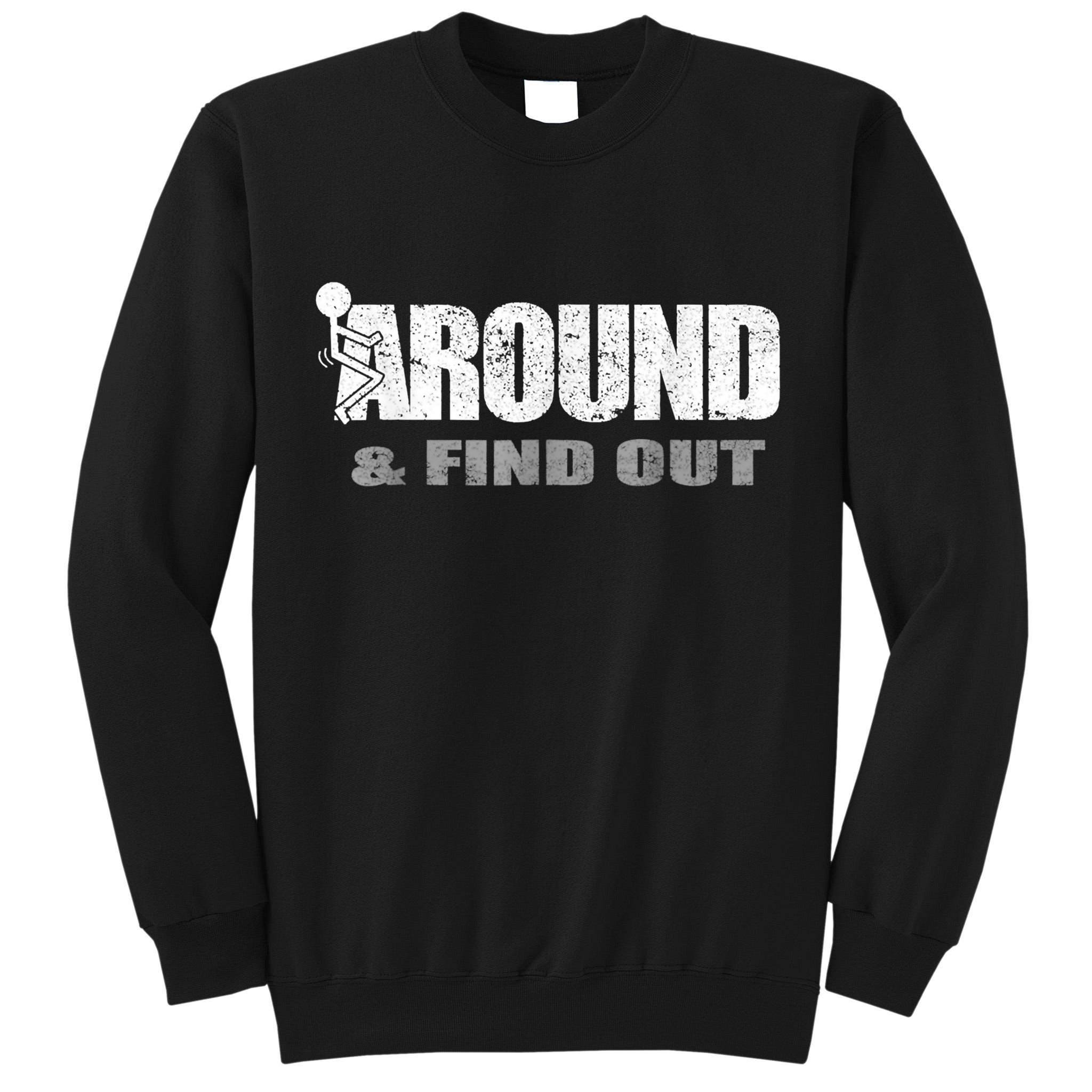 Fuck Around And Find Out Tall Sweatshirt