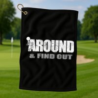 Fuck Around And Find Out Golf Towel