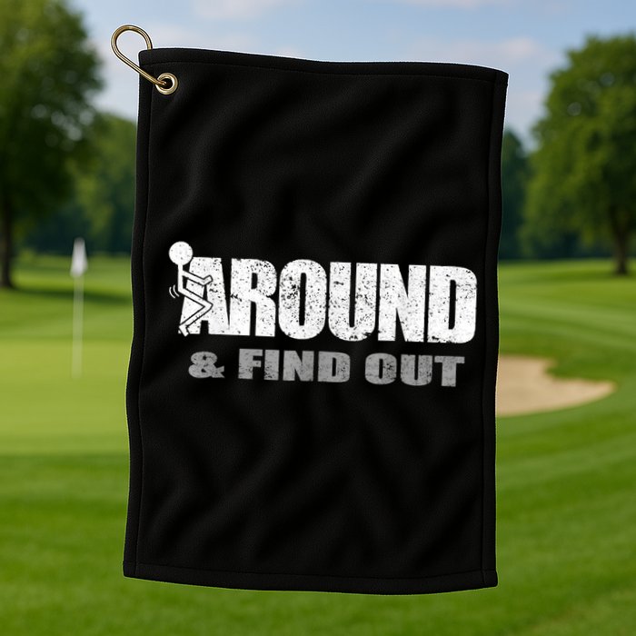 Fuck Around And Find Out Golf Towel